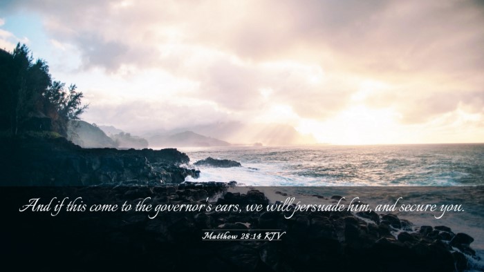 Picture 03 - Matthew 28:14 KJV Desktop Wallpaper - And if this come to the governor's ears, we will - Desktop Bible Verse Wallpaper