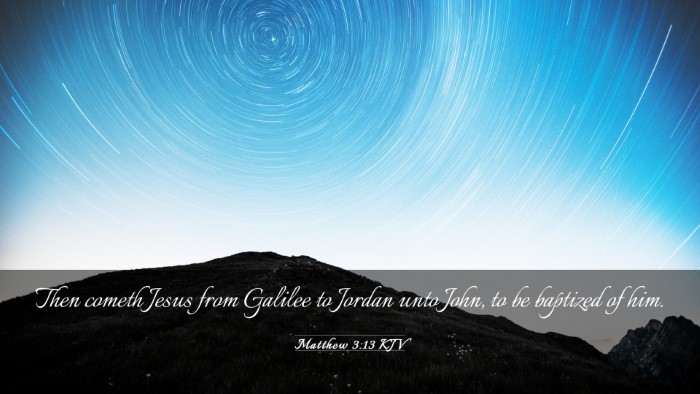 Picture 03 - Matthew 3:13 KJV Desktop Wallpaper - Then cometh Jesus from Galilee to Jordan unto - Desktop Bible Verse Wallpaper