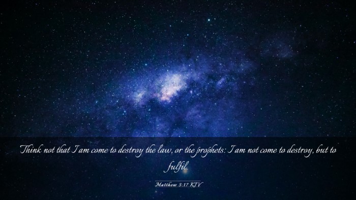 Picture 03 - Matthew 5:17 KJV Desktop Wallpaper - Think not that I am come to destroy the law, or - Desktop Bible Verse Wallpaper