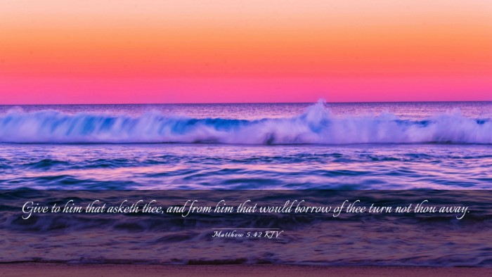 Picture 03 - Matthew 5:42 KJV Desktop Wallpaper - Give to him that asketh thee, and from him that - Desktop Bible Verse Wallpaper