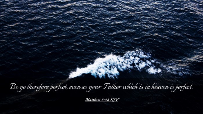Picture 03 - Matthew 5:48 KJV Desktop Wallpaper - Be ye therefore perfect, even as your Father - Desktop Bible Verse Wallpaper