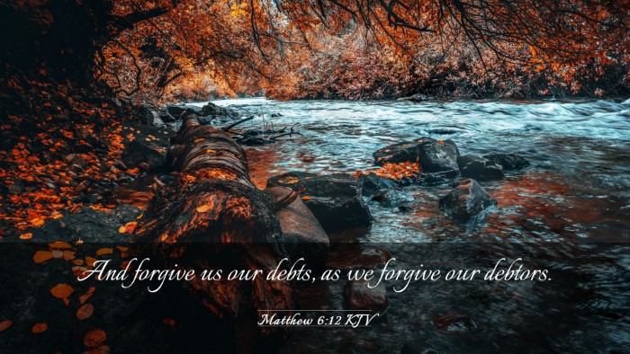 Picture 03 - Matthew 6:12 KJV Desktop Wallpaper - And forgive us our debts, as we forgive our - Desktop Bible Verse Wallpaper
