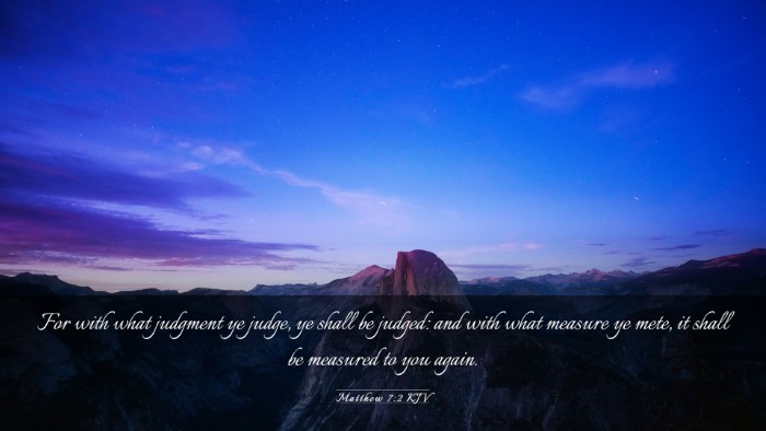 Picture 03 - Matthew 7:2 KJV Desktop Wallpaper - For with what judgment ye judge, ye shall be - Desktop Bible Verse Wallpaper