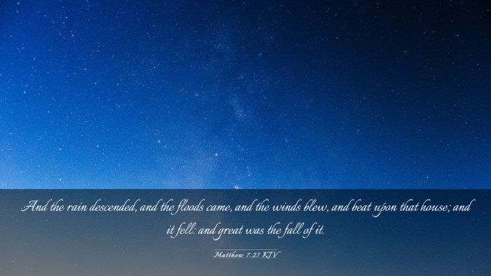 Picture 03 - Matthew 7:27 KJV Desktop Wallpaper - And the rain descended, and the floods came, and - Desktop Bible Verse Wallpaper