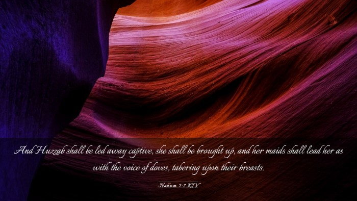 Picture 03 - Nahum 2:7 KJV Desktop Wallpaper - And Huzzab shall be led away captive, she shall - Desktop Bible Verse Wallpaper