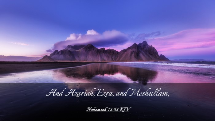 Picture 03 - Nehemiah 12:33 KJV Desktop Wallpaper - And Azariah, Ezra, and - Desktop Bible Verse Wallpaper
