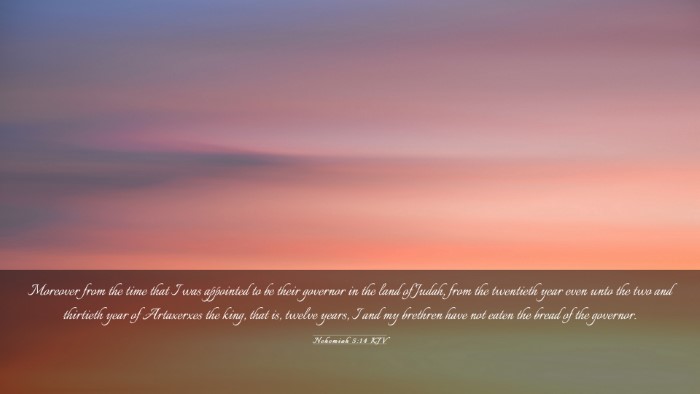 Picture 03 - Nehemiah 5:14 KJV Desktop Wallpaper - Moreover from the time that I was appointed to be - Desktop Bible Verse Wallpaper
