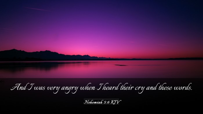 Picture 03 - Nehemiah 5:6 KJV Desktop Wallpaper - And I was very angry when I heard their cry and - Desktop Bible Verse Wallpaper