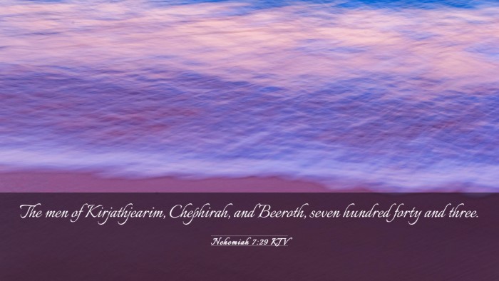 Picture 03 - Nehemiah 7:29 KJV Desktop Wallpaper - The men of Kirjathjearim, Chephirah, and Beeroth, - Desktop Bible Verse Wallpaper