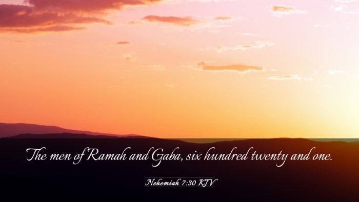 Picture 03 - Nehemiah 7:30 KJV Desktop Wallpaper - The men of Ramah and Gaba, six hundred twenty and - Desktop Bible Verse Wallpaper