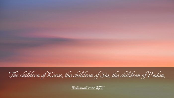 Picture 03 - Nehemiah 7:47 KJV Desktop Wallpaper - The children of Keros, the children of Sia, the - Desktop Bible Verse Wallpaper