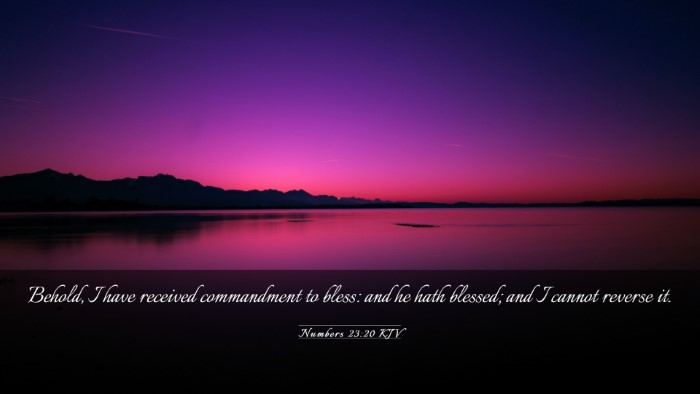 Picture 03 - Numbers 23:20 KJV Desktop Wallpaper - Behold, I have received commandment to bless: and - Desktop Bible Verse Wallpaper