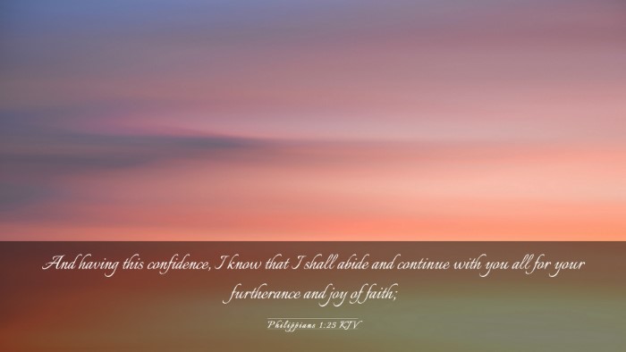 Picture 03 - Philippians 1:25 KJV Desktop Wallpaper - And having this confidence, I know that I shall - Desktop Bible Verse Wallpaper