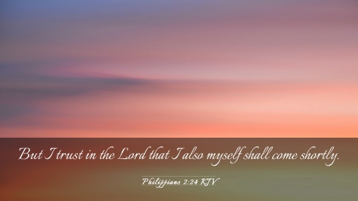 Picture 03 - Philippians 2:24 KJV Desktop Wallpaper - But I trust in the Lord that I also myself shall - Desktop Bible Verse Wallpaper