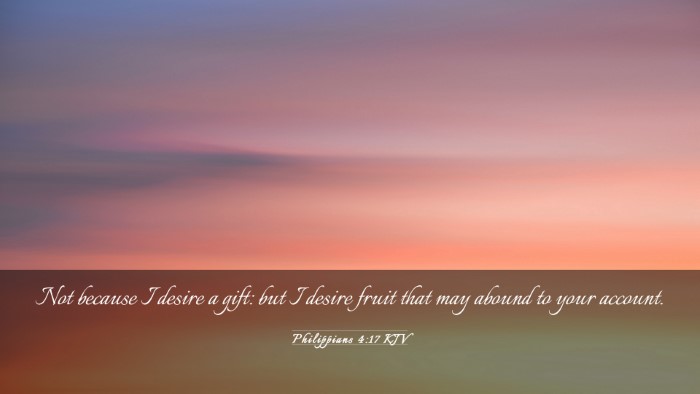 Picture 03 - Philippians 4:17 KJV Desktop Wallpaper - Not because I desire a gift: but I desire fruit - Desktop Bible Verse Wallpaper