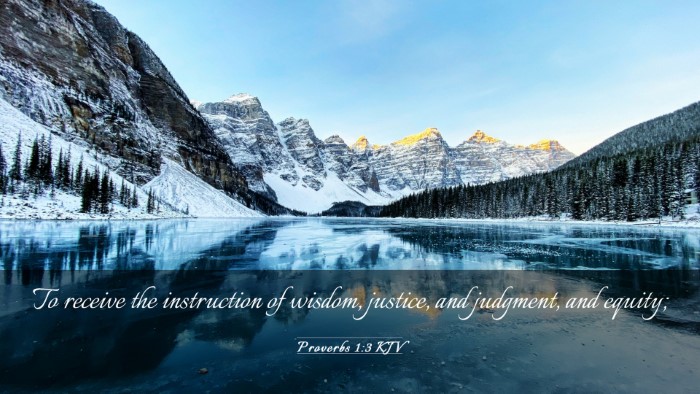 Picture 03 - Proverbs 1:3 KJV Desktop Wallpaper - To receive the instruction of wisdom, justice, - Desktop Bible Verse Wallpaper