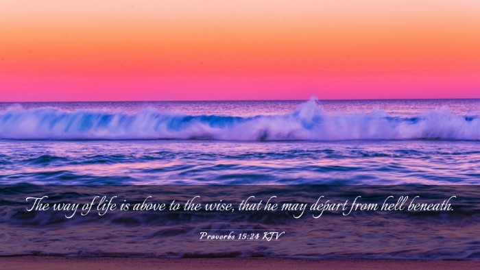Picture 03 - Proverbs 15:24 KJV Desktop Wallpaper - The way of life is above to the wise, that he may - Desktop Bible Verse Wallpaper