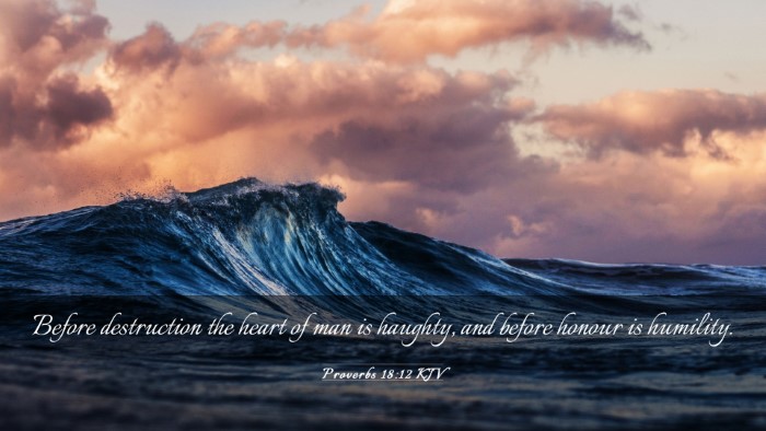 Picture 03 - Proverbs 18:12 KJV Desktop Wallpaper - Before destruction the heart of man is haughty, - Desktop Bible Verse Wallpaper