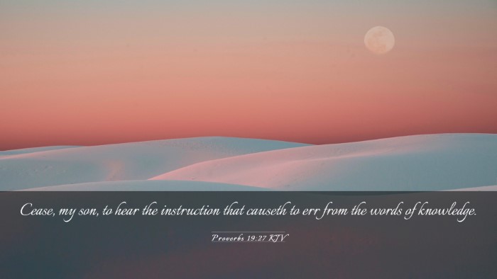 Picture 03 - Proverbs 19:27 KJV Desktop Wallpaper - Cease, my son, to hear the instruction that - Desktop Bible Verse Wallpaper