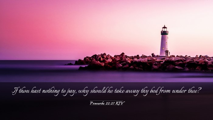 Picture 03 - Proverbs 22:27 KJV Desktop Wallpaper - If thou hast nothing to pay, why should he take - Desktop Bible Verse Wallpaper