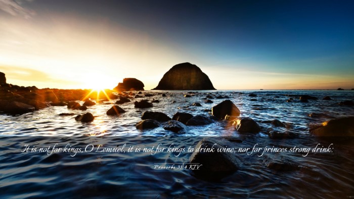 Picture 03 - Proverbs 31:4 KJV Desktop Wallpaper - It is not for kings, O Lemuel, it is not for - Desktop Bible Verse Wallpaper