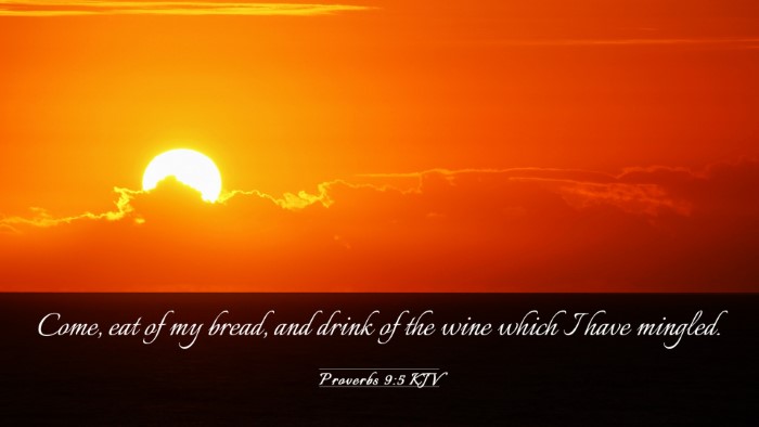 Picture 03 - Proverbs 9:5 KJV Desktop Wallpaper - Come, eat of my bread, and drink of the wine - Desktop Bible Verse Wallpaper
