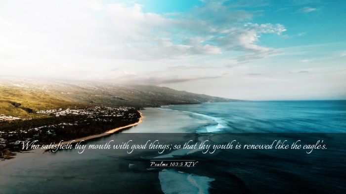 Picture 03 - Psalms 103:5 KJV Desktop Wallpaper - Who satisfieth thy mouth with good things; so - Desktop Bible Verse Wallpaper