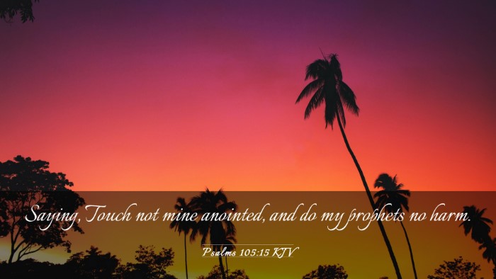 Picture 03 - Psalms 105:15 KJV Desktop Wallpaper - Saying, Touch not mine anointed, and do my - Desktop Bible Verse Wallpaper