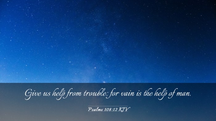 Picture 03 - Psalms 108:12 KJV Desktop Wallpaper - Give us help from trouble: for vain is the help - Desktop Bible Verse Wallpaper