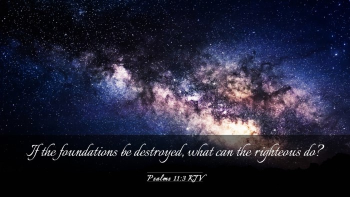 Picture 03 - Psalms 11:3 KJV Desktop Wallpaper - If the foundations be destroyed, what can the - Desktop Bible Verse Wallpaper
