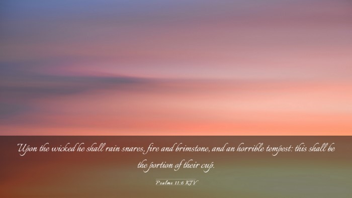 Picture 03 - Psalms 11:6 KJV Desktop Wallpaper - Upon the wicked he shall rain snares, fire and - Desktop Bible Verse Wallpaper