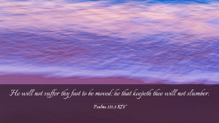 Picture 03 - Psalms 121:3 KJV Desktop Wallpaper - He will not suffer thy foot to be moved: he that - Desktop Bible Verse Wallpaper