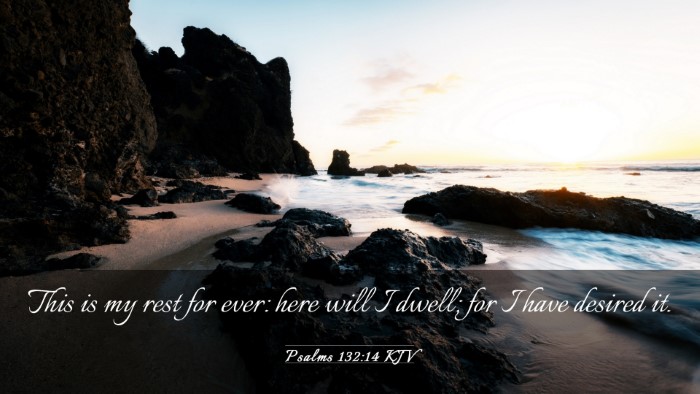 Picture 03 - Psalms 132:14 KJV Desktop Wallpaper - This is my rest for ever: here will I dwell; for - Desktop Bible Verse Wallpaper
