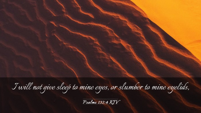 Picture 03 - Psalms 132:4 KJV Desktop Wallpaper - I will not give sleep to mine eyes, or slumber to - Desktop Bible Verse Wallpaper