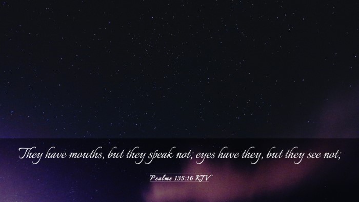 Picture 03 - Psalms 135:16 KJV Desktop Wallpaper - They have mouths, but they speak not; eyes have - Desktop Bible Verse Wallpaper