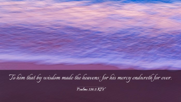 Picture 03 - Psalms 136:5 KJV Desktop Wallpaper - To him that by wisdom made the heavens: for his - Desktop Bible Verse Wallpaper