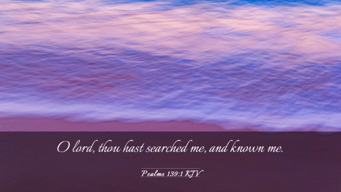 Picture 03 - Psalms 139:1 KJV Desktop Wallpaper - O lord, thou hast searched me, and known - Desktop Bible Verse Wallpaper