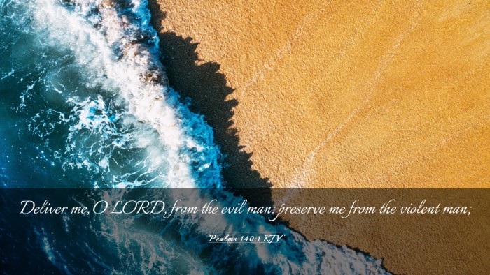 Picture 03 - Psalms 140:1 KJV Desktop Wallpaper - Deliver me, O LORD, from the evil man: preserve - Desktop Bible Verse Wallpaper