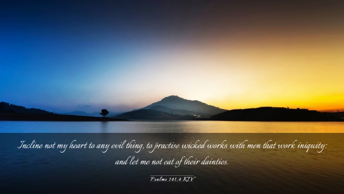 Picture 03 - Psalms 141:4 KJV Desktop Wallpaper - Incline not my heart to any evil thing, to - Desktop Bible Verse Wallpaper