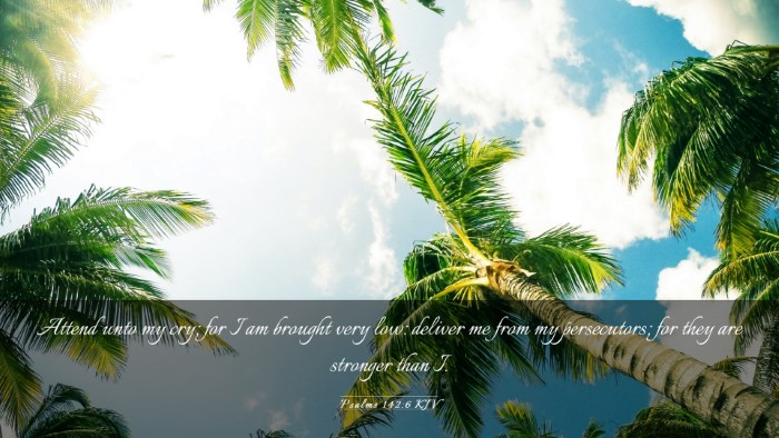 Picture 03 - Psalms 142:6 KJV Desktop Wallpaper - Attend unto my cry; for I am brought very low: - Desktop Bible Verse Wallpaper