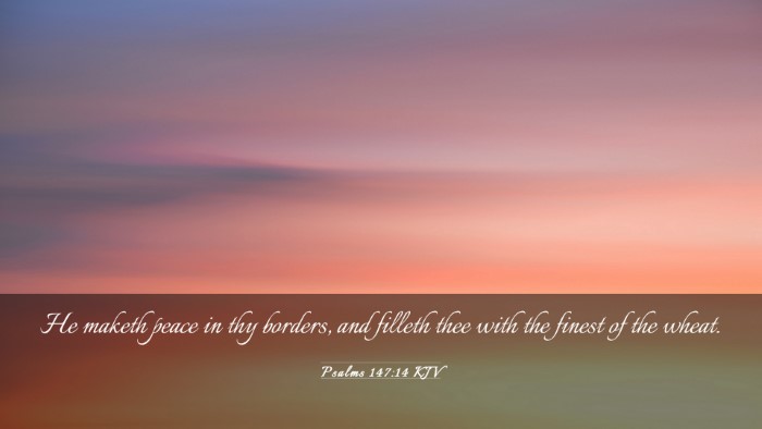 Picture 03 - Psalms 147:14 KJV Desktop Wallpaper - He maketh peace in thy borders, and filleth thee - Desktop Bible Verse Wallpaper