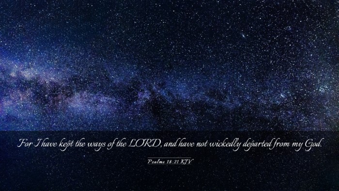Picture 03 - Psalms 18:21 KJV Desktop Wallpaper - For I have kept the ways of the LORD, and have - Desktop Bible Verse Wallpaper
