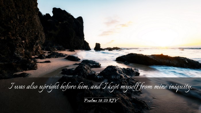 Picture 03 - Psalms 18:23 KJV Desktop Wallpaper - I was also upright before him, and I kept myself - Desktop Bible Verse Wallpaper