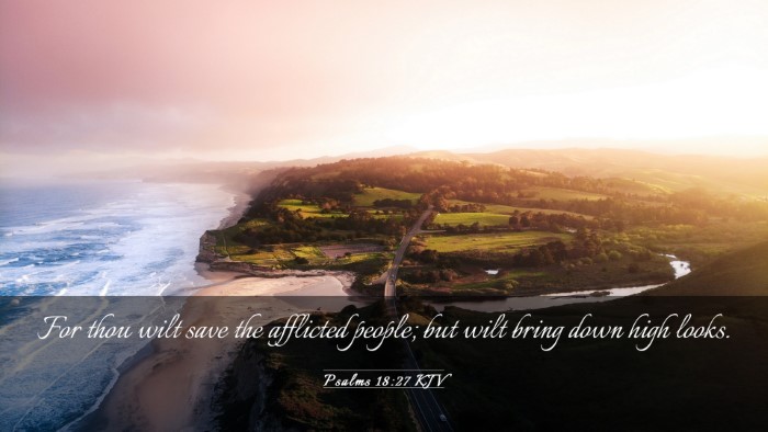 Picture 03 - Psalms 18:27 KJV Desktop Wallpaper - For thou wilt save the afflicted people; but wilt - Desktop Bible Verse Wallpaper