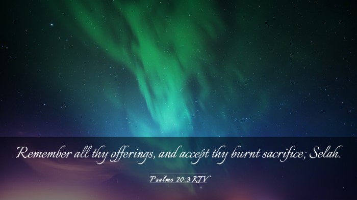 Picture 03 - Psalms 20:3 KJV Desktop Wallpaper - Remember all thy offerings, and accept thy burnt - Desktop Bible Verse Wallpaper