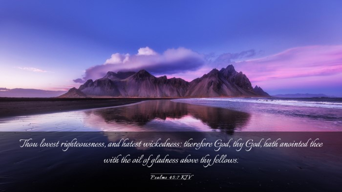 Picture 03 - Psalms 45:7 KJV Desktop Wallpaper - Thou lovest righteousness, and hatest wickedness: - Desktop Bible Verse Wallpaper