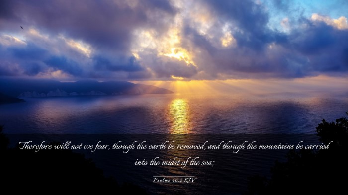 Picture 03 - Psalms 46:2 KJV Desktop Wallpaper - Therefore will not we fear, though the earth be - Desktop Bible Verse Wallpaper