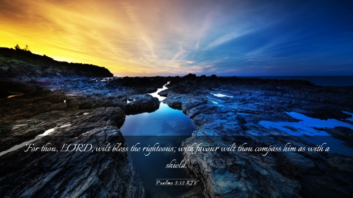 Picture 03 - Psalms 5:12 KJV Desktop Wallpaper - For thou, LORD, wilt bless the righteous; with - Desktop Bible Verse Wallpaper