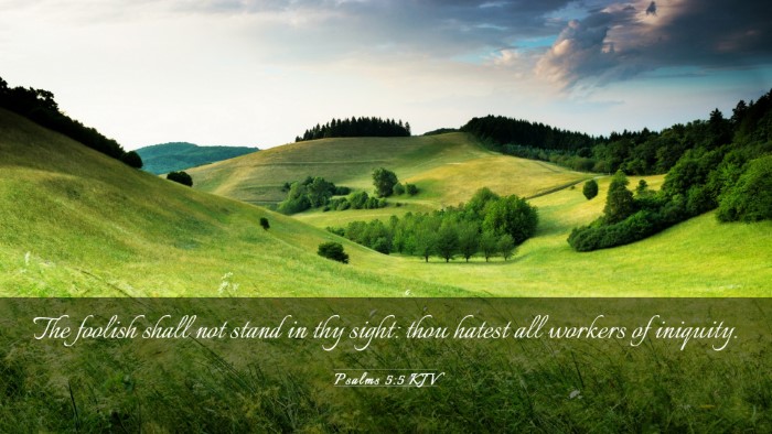 Picture 03 - Psalms 5:5 KJV Desktop Wallpaper - The foolish shall not stand in thy sight: thou - Desktop Bible Verse Wallpaper