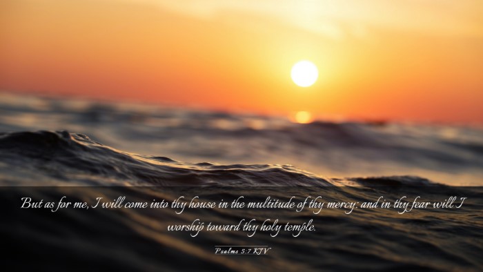 Picture 03 - Psalms 5:7 KJV Desktop Wallpaper - But as for me, I will come into thy house in the - Desktop Bible Verse Wallpaper